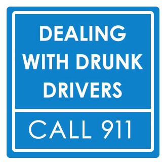 Dealing with Drunk Drivers Call 911 Dealing with Drunk Drivers Call 911